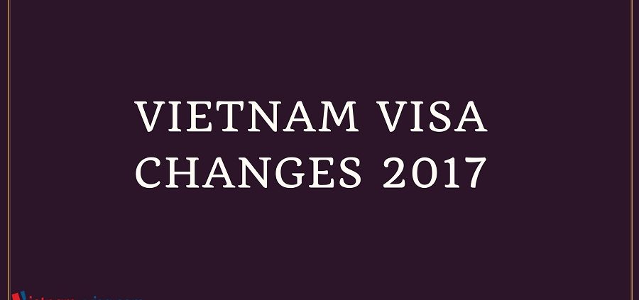 Vietnam visa changes 2017